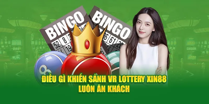 dieu-gi-khien-sanh-vr-lottery-xin88-luon-an-khach