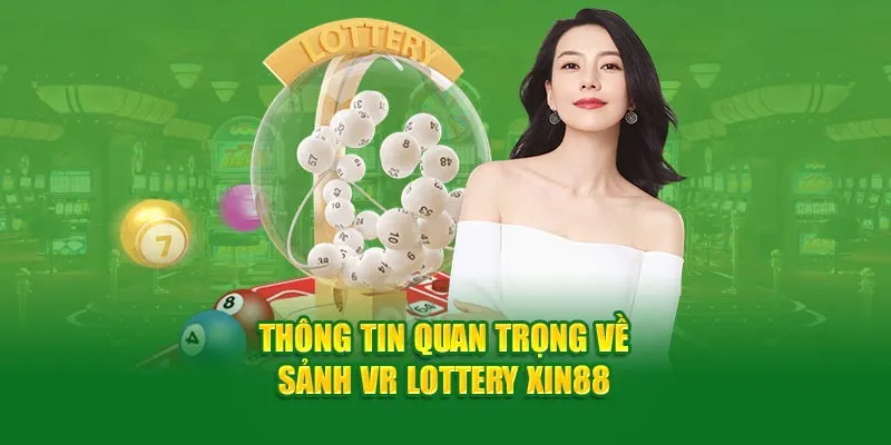 thong-tin-quan-trong-ve-sanh-vr-lottery-xin88